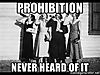 prohibition-never-heard-of-it.jpg